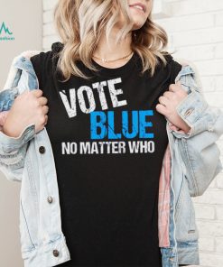 Vote Blue No Matter Shirt Who Democrat Journal Vote Blue Tomorrow Shirt