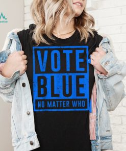 Vote Blue No Matter Who Presidential Election 2024 Democrats T Shirt