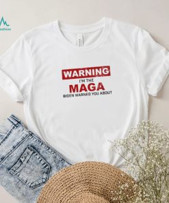 Warning I’m The Maga Biden Warned You About Shirt