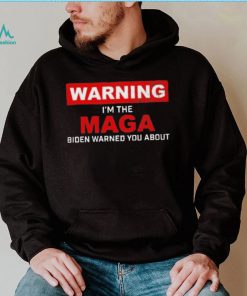 Warning – I’m The Maga Biden Warned You About T Shirt