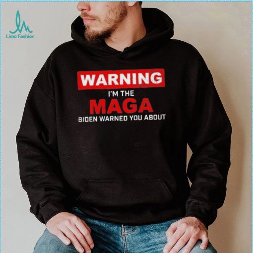 Warning – I’m The Maga Biden Warned You About T Shirt