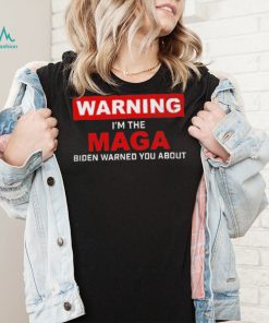 Warning – I’m The Maga Biden Warned You About T Shirt