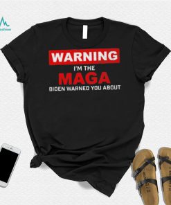 Warning – I’m The Maga Biden Warned You About T Shirt