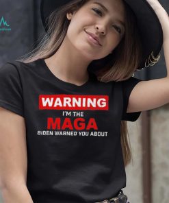 Warning – I’m The Maga Biden Warned You About T Shirt