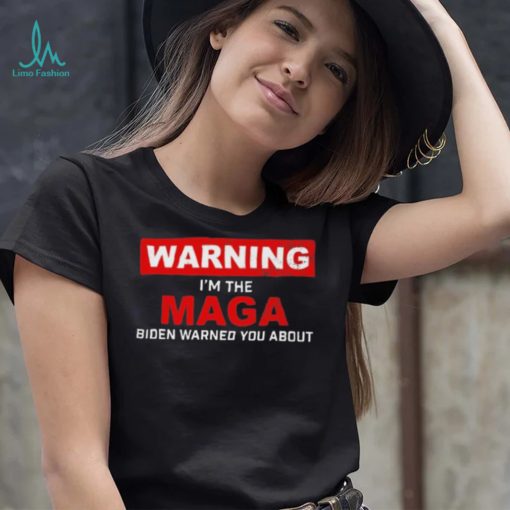 Warning – I’m The Maga Biden Warned You About T Shirt