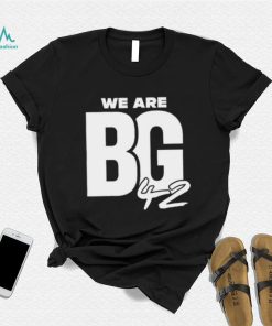 We Are BG Shirt