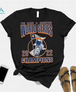 We Have A Houston Astros WS Champs Styles 90s T Shirt