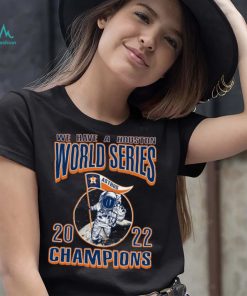 We Have A Houston Astros WS Champs Styles 90s T Shirt