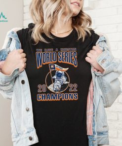 We Have A Houston Astros WS Champs Styles 90s T Shirt