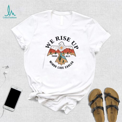 We Rise Up Wings Like Eagles Isaiah T Shirt