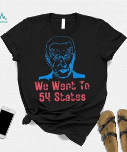 We Went To 54 States, Gag President Biden gaff T Shirt