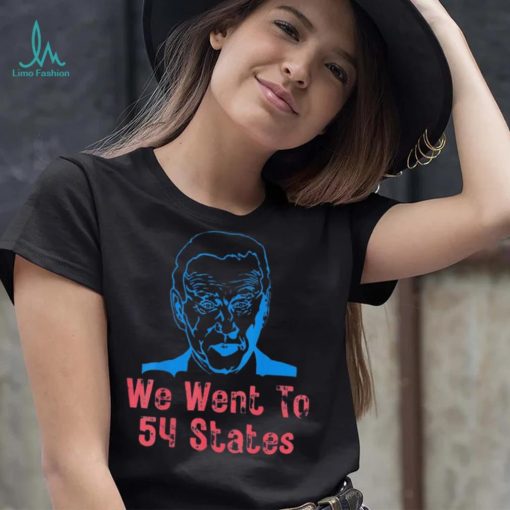 We Went To 54 States, Gag President Biden gaff T Shirt