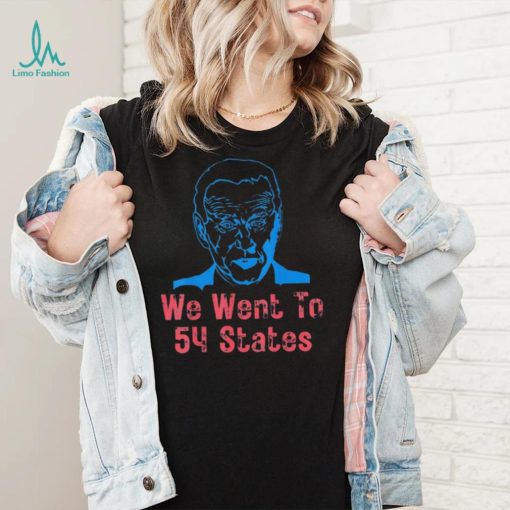 We Went To 54 States, Gag President Biden gaff T Shirt