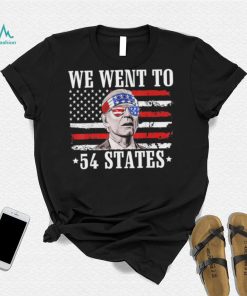 We Went To 54 States flag America President Joe Biden Quote Shirt