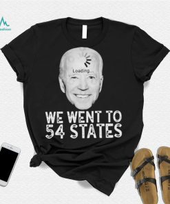 We Went To 54 States – Biden Loading Shirt