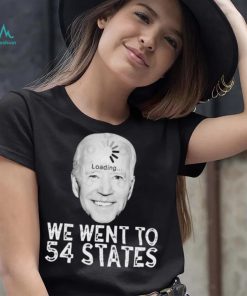 We Went To 54 States – Biden Loading Shirt