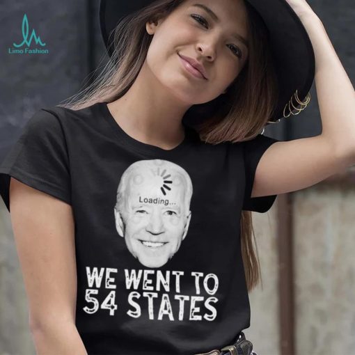 We Went To 54 States – Biden Loading Shirt