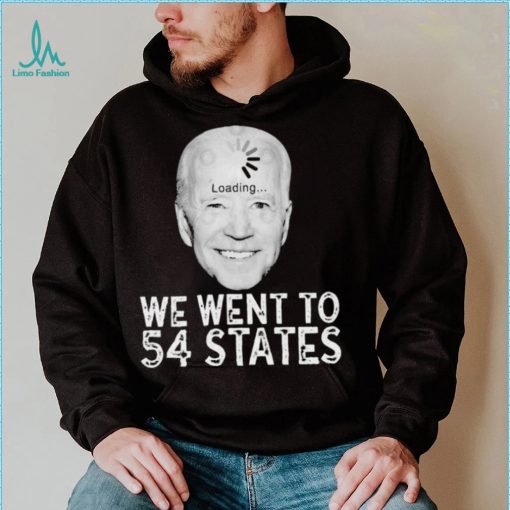 We Went To 54 States – Biden Loading Shirt