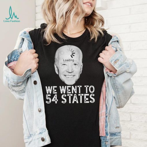 We Went To 54 States – Biden Loading Shirt