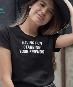 Weird Thrift Store Shirts Having Fun Stabbing Your Friends t shirt