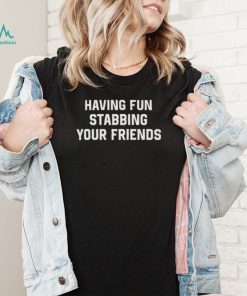 Weird Thrift Store Shirts Having Fun Stabbing Your Friends t shirt2