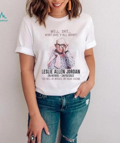 Well Shit What Are Yall Doing Leslie Allen Jordan 1955 2022 You Will Be Missed My Dear Legend Shirt