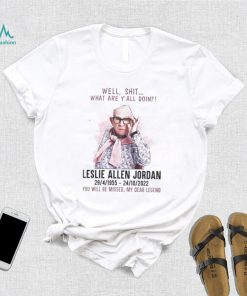 Well Shit What Are Yall Doing Leslie Allen Jordan 1955 2022 You Will Be Missed My Dear Legend Shirt