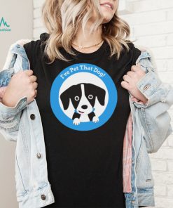 Weratedogs I’ve pet that dog logo shirt