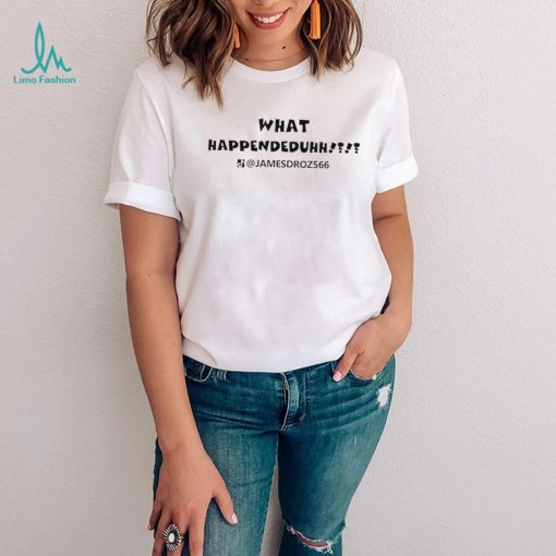 What Happendeduhh James Droz logo shirt