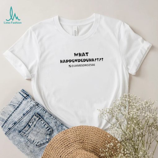 What Happendeduhh James Droz logo shirt