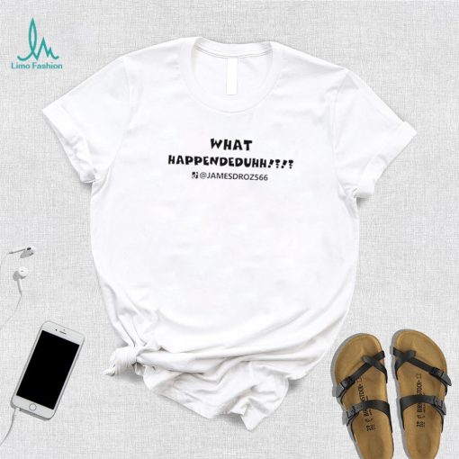 What Happendeduhh James Droz logo shirt