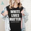 Kanye West Shirt, White Lives Matter Shirt