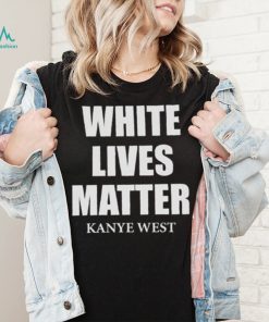 White Lives Matter T Shirt For Fan Kanye West Shirt