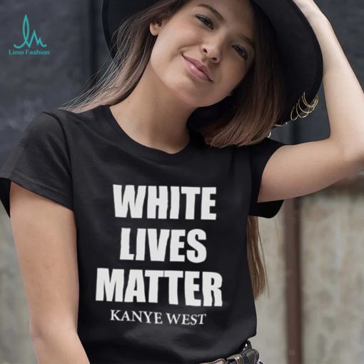 White Lives Matter T Shirt For Fan Kanye West Shirt