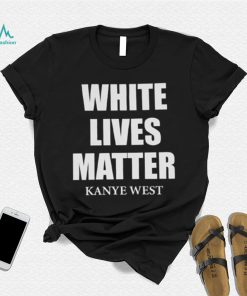 White Lives Matter T Shirt For Fan Kanye West Shirt