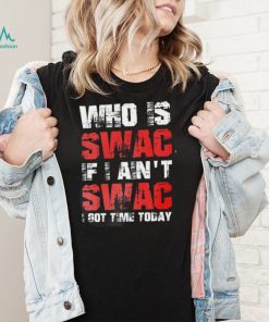 Who Is Swac If I Ain’t Swac Deion Sanders Funny T Shirt