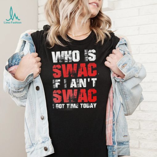 Who Is Swac If I Ain’t Swac Deion Sanders Funny T Shirt