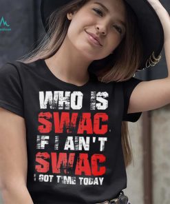 Who Is Swac If I Ain’t Swac Deion Sanders Funny T Shirt