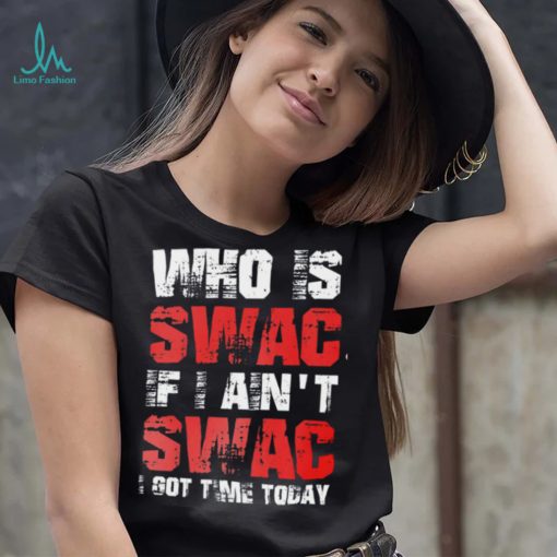 Who Is Swac If I Ain’t Swac Deion Sanders Funny T Shirt