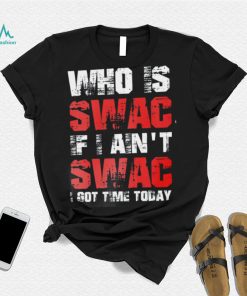 Who Is Swac If I Ain’t Swac Deion Sanders Funny T Shirt