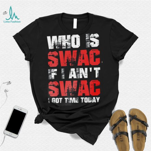 Who Is Swac If I Ain’t Swac Deion Sanders Funny T Shirt