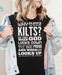 Why Do Scots Wear Kilts So That When God he Knows To Be Proud logo Shirt