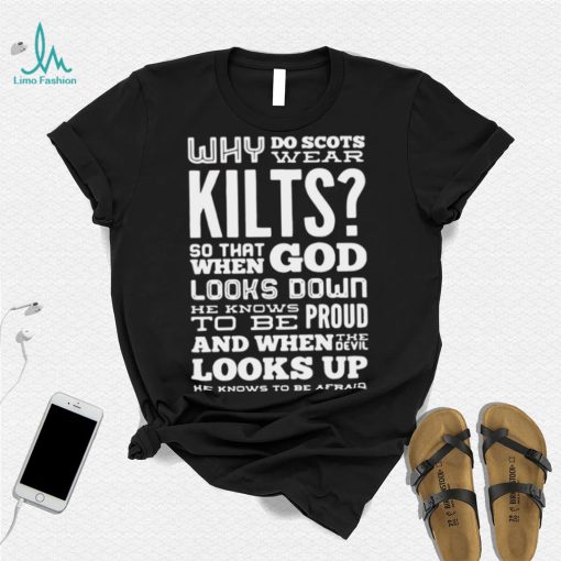 Why Do Scots Wear Kilts So That When God he Knows To Be Proud logo Shirt