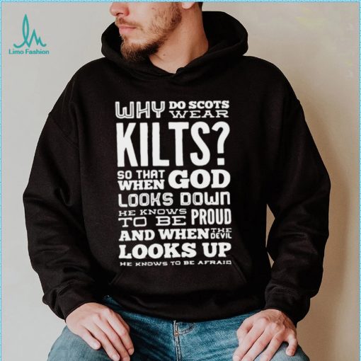 Why Do Scots Wear Kilts So That When God he Knows To Be Proud logo Shirt