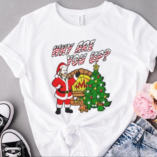 Why are you up Christmas T Shirt