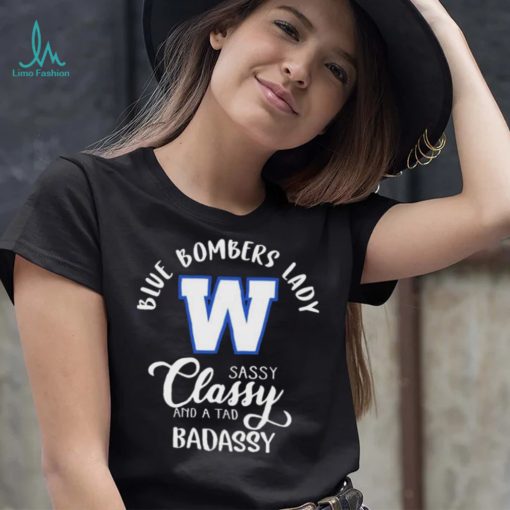 Winnipeg Blue Bombers Lady Sassy Classy And A Tad Badassy Shirt