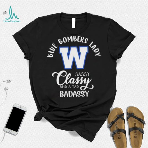 Winnipeg Blue Bombers Lady Sassy Classy And A Tad Badassy Shirt