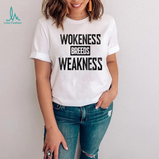 Wokeness breeds weakness T Shirt