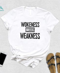 Wokeness breeds weakness T Shirt