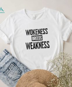 Wokeness breeds weakness T Shirt